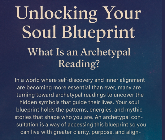 Unlocking Your Soul Blueprint: What Is an Archetypal Reading?