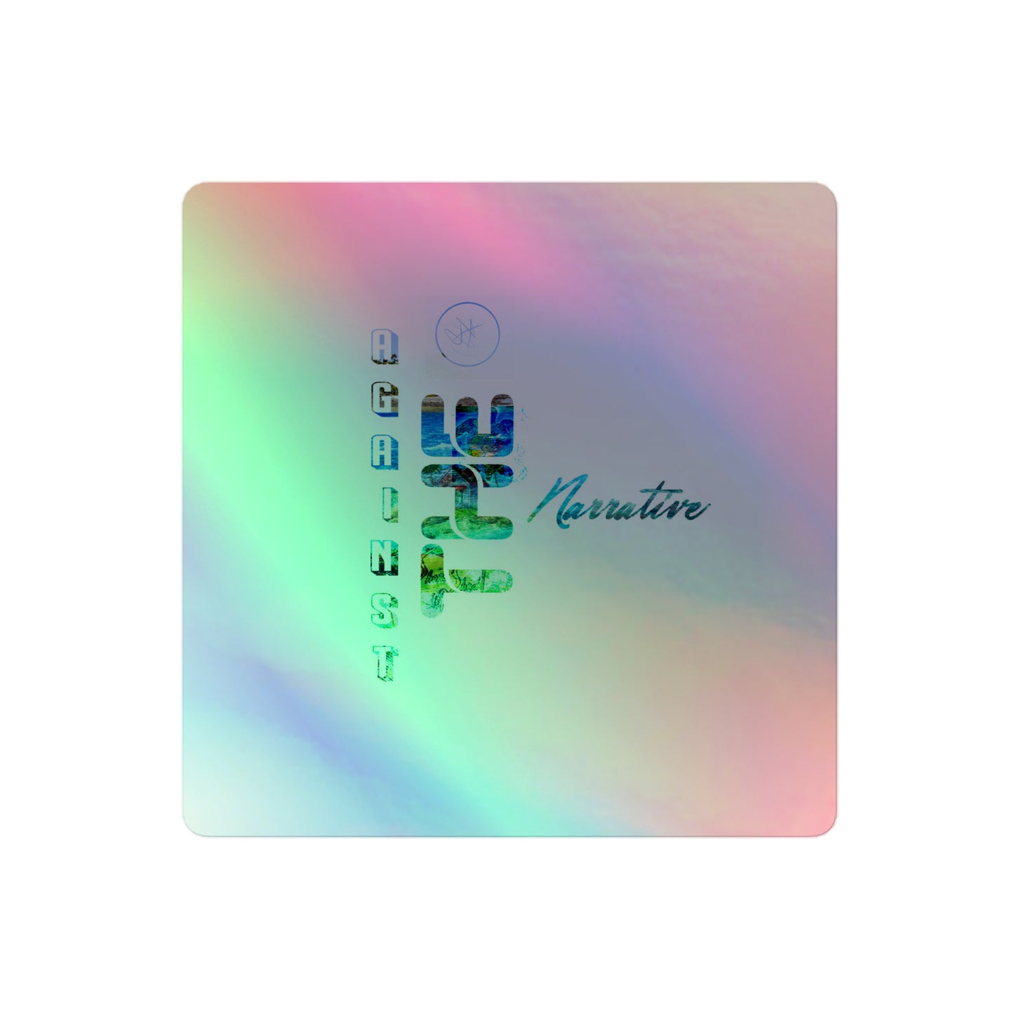 Against The Narrative Holographic stickers